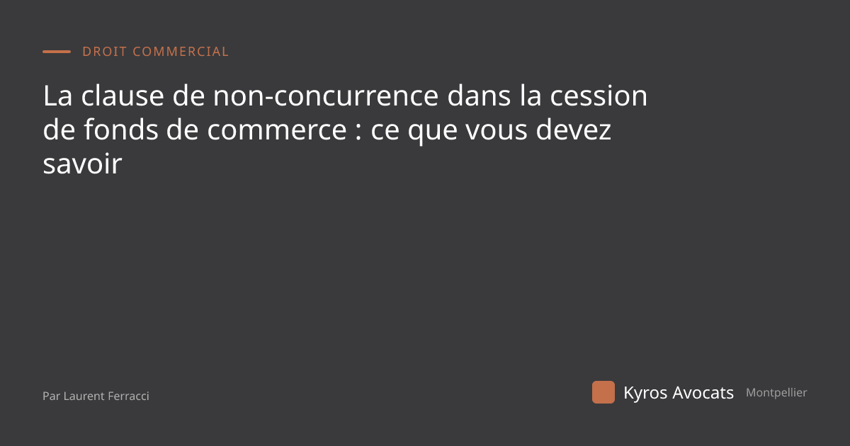 La clause de non-concurrence dans la cession de fonds de commerce : ce que vous devez savoir