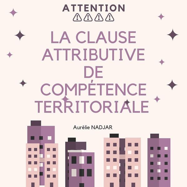 CLAUSE ATTRIBUTIVE DE COMPETENCE TERRITORIALE - COMMENT JE L'AI FAITE ANNULER