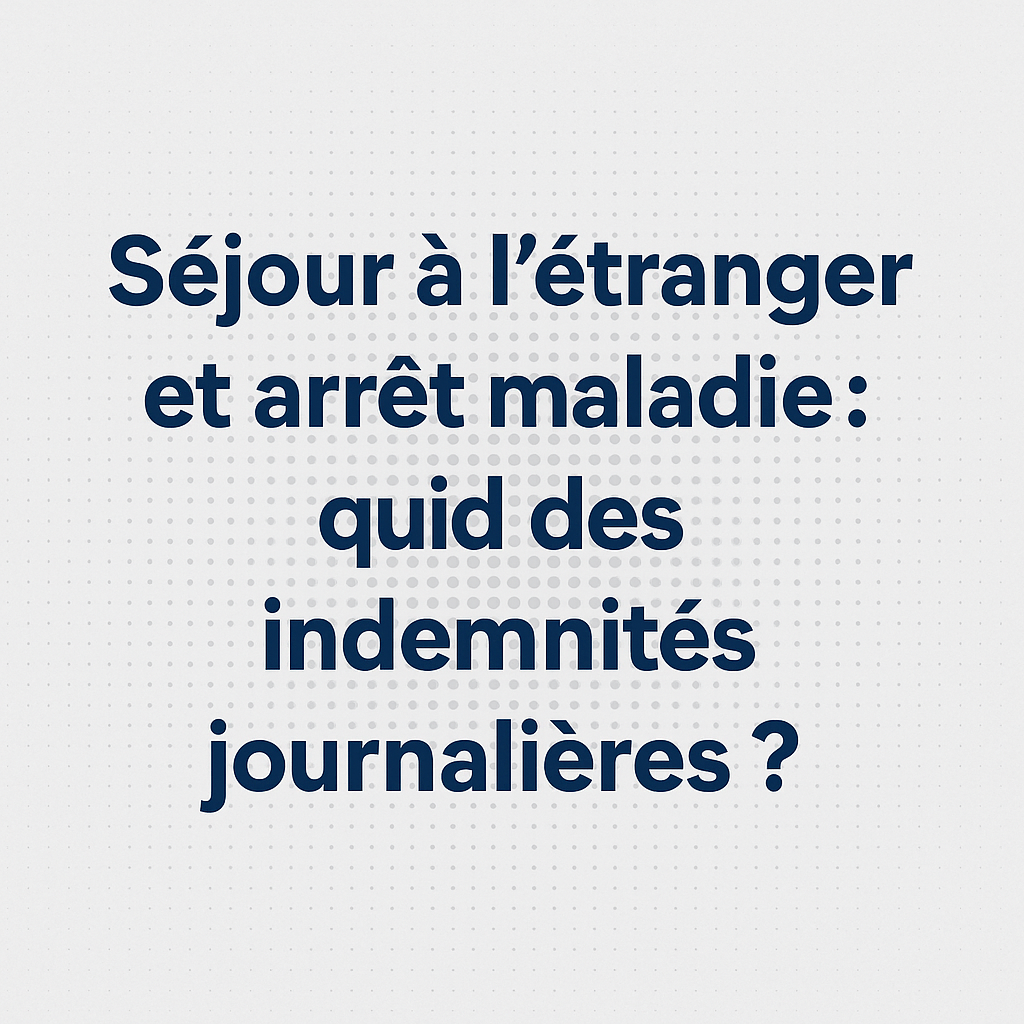 Séjour à l’étranger pendant un arrêt maladie : quid des IJSS