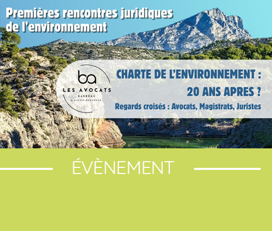  20 ans de la Charte de l’environnement / Regards croisés Avocats, Magistrats, Juristes. Colloque Aix En Provence 26 septembre 2025 - Derniers jours pour s'inscrire !