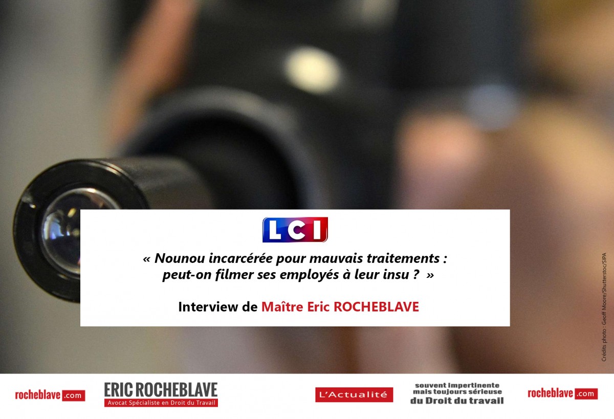 « Nounou incarcérée pour mauvais traitements : peut-on filmer ses employés à leur insu ? » Interview de Maître Eric ROCHEBLAVE | LCI