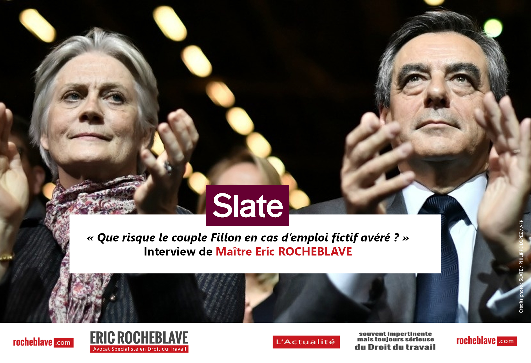« Que risque le couple Fillon en cas d’emploi fictif avéré ? » Interview de Maître Eric ROCHEBLAVE | Slate