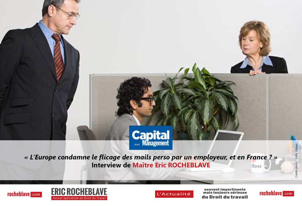 « L’Europe condamne le flicage des mails perso par un employeur, et en France ? » Interview de Maître Eric ROCHEBLAVE | Capital