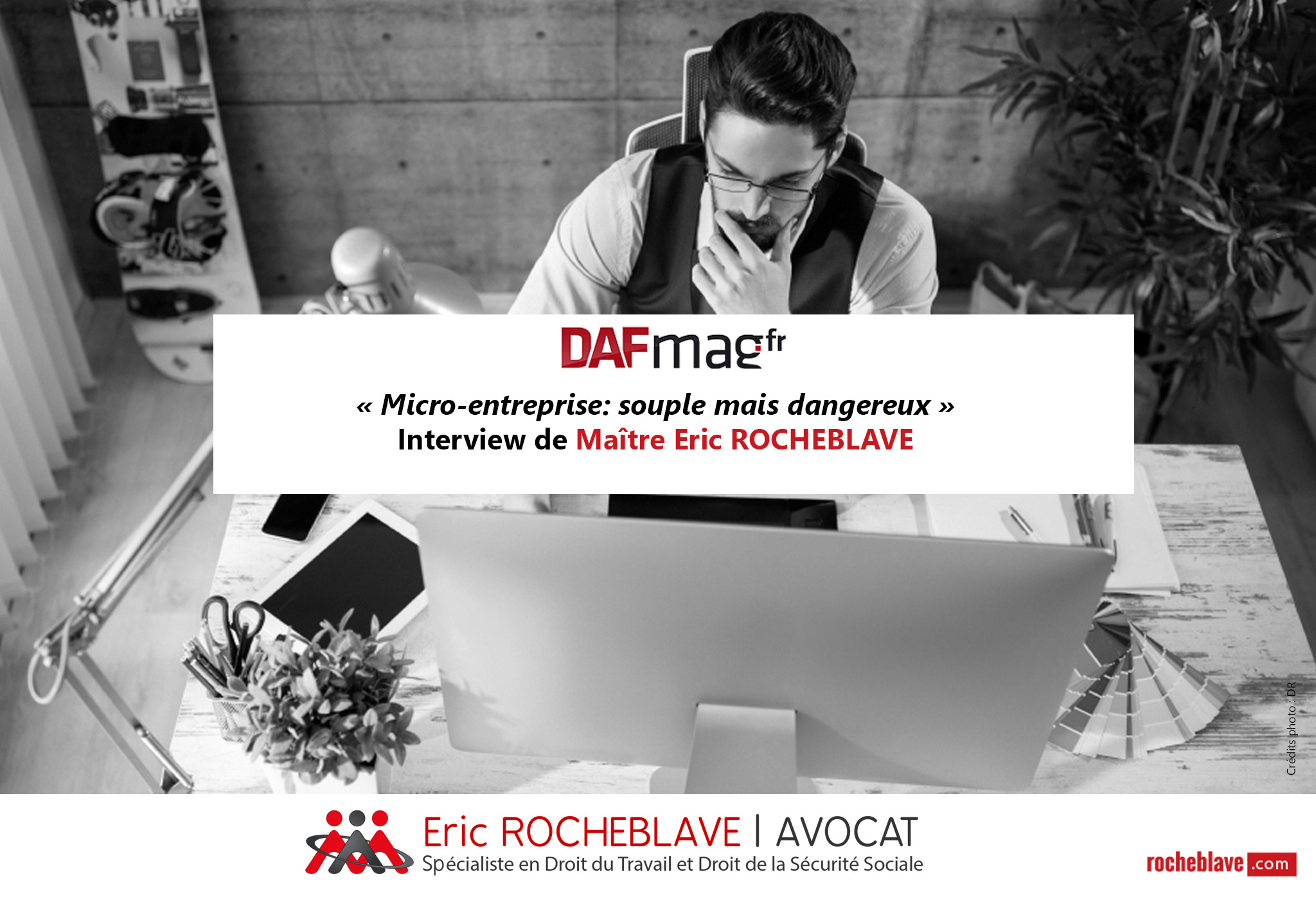 « Micro-entreprise: souple mais dangereux » Interview de Maître Eric ROCHEBLAVE | DAF-mag