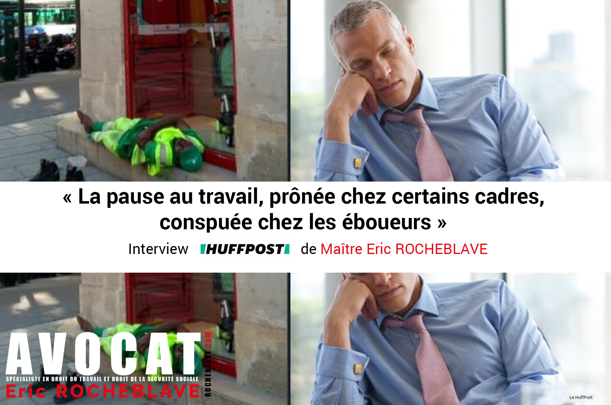 « La pause au travail, prônée chez certains cadres, conspuée chez les éboueurs » Interview HUFFPOST de Maître Eric ROCHEBLAVE