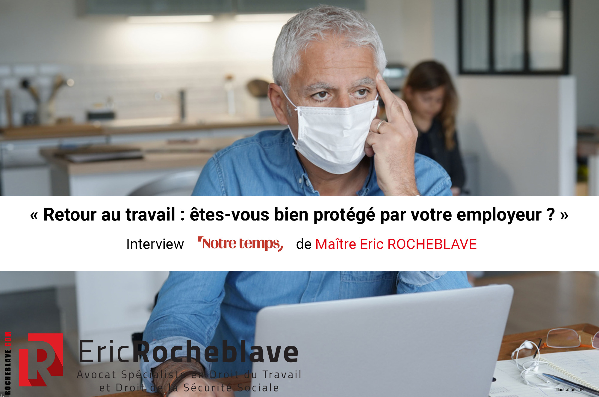 « Retour au travail : êtes-vous bien protégé par votre employeur ? » Interview Notre temps de Maître Eric ROCHEBLAVE