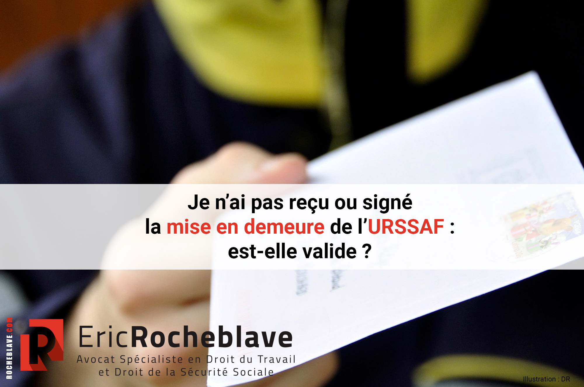 Je n’ai pas reçu ou signé la mise en demeure de l’URSSAF estelle valide ? par Me Eric
