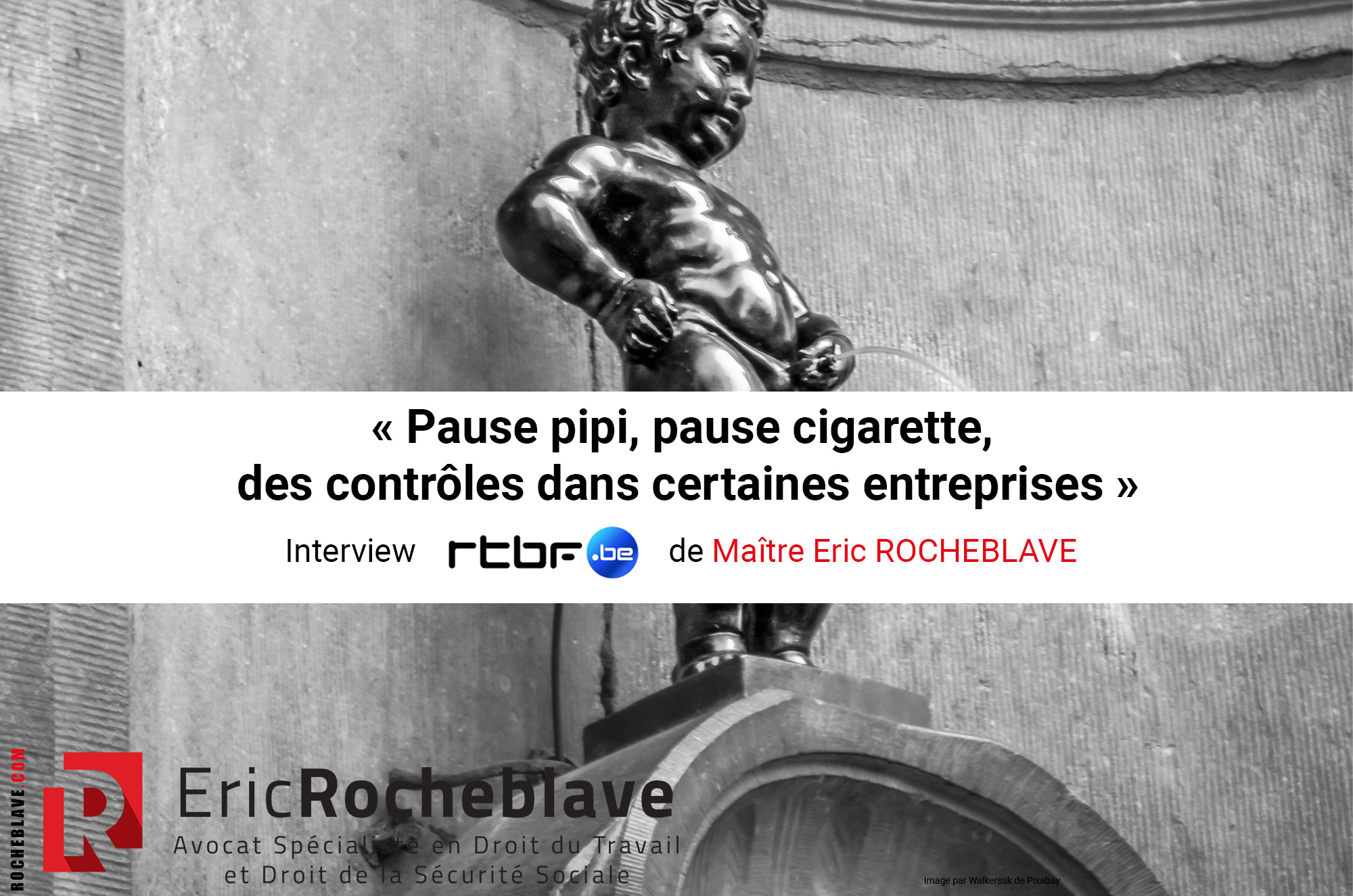 « Pause pipi, pause cigarette, des contrôles dans certaines entreprises » ​Interview rtbf de Maître Eric ROCHEBLAVE