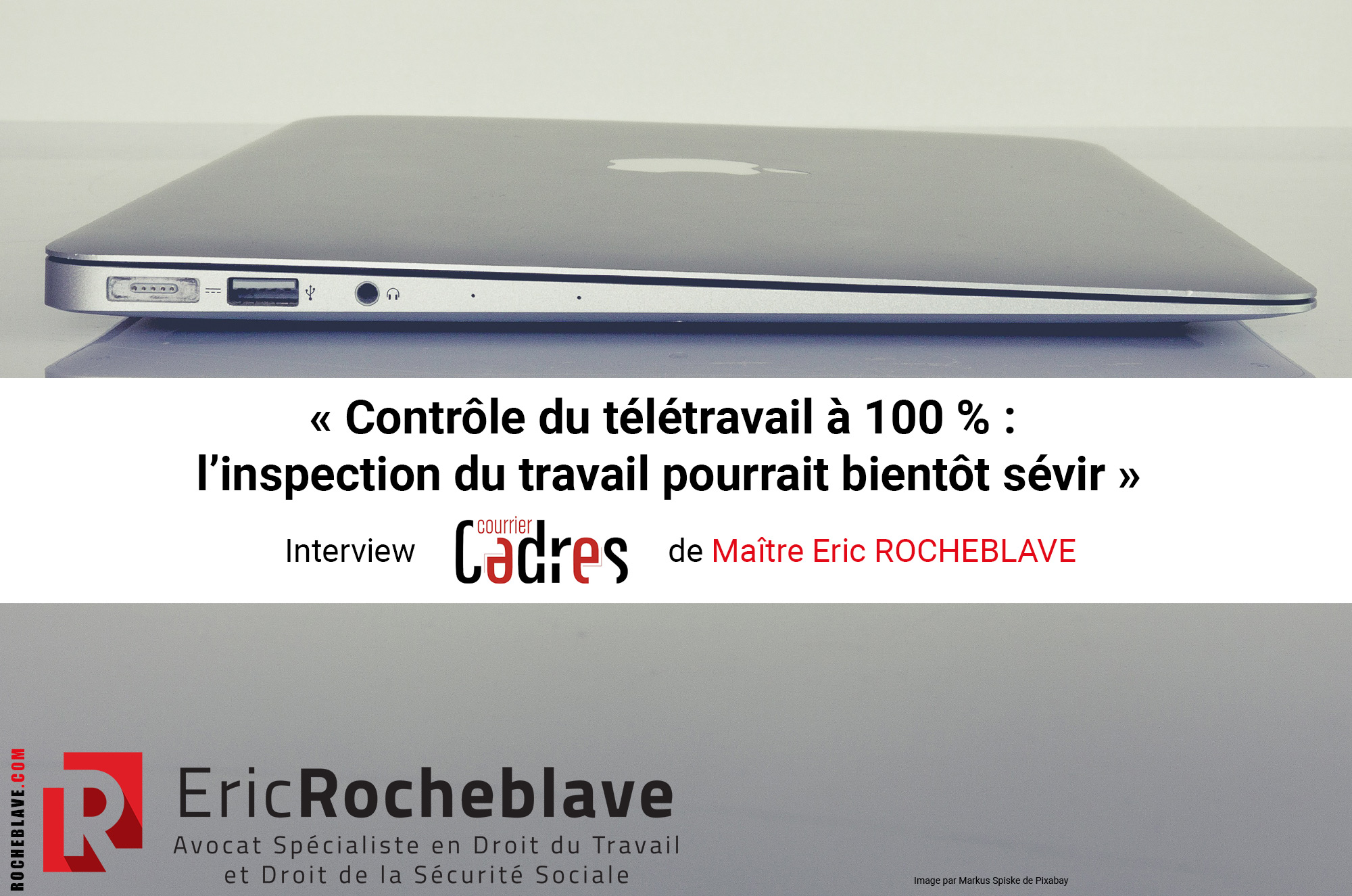 « Contrôle du télétravail à 100 % : l’inspection du travail pourrait bientôt sévir » ​Interview Courrier Cadres de Maître Eric ROCHEBLAVE