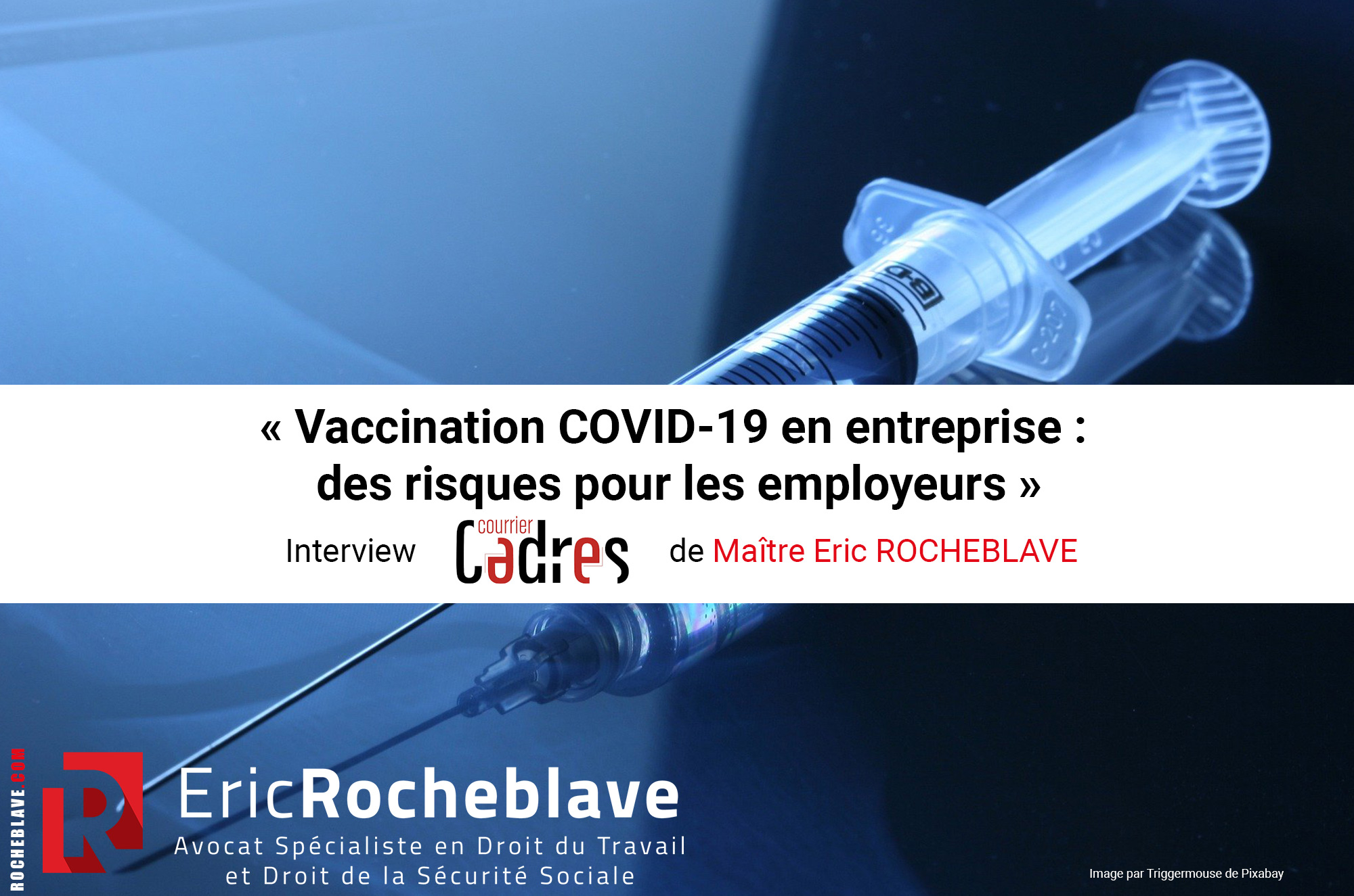« Vaccination COVID-19 en entreprise : des risques pour les employeurs » ​Interview Courrier Cadres de Maître Eric ROCHEBLAVE