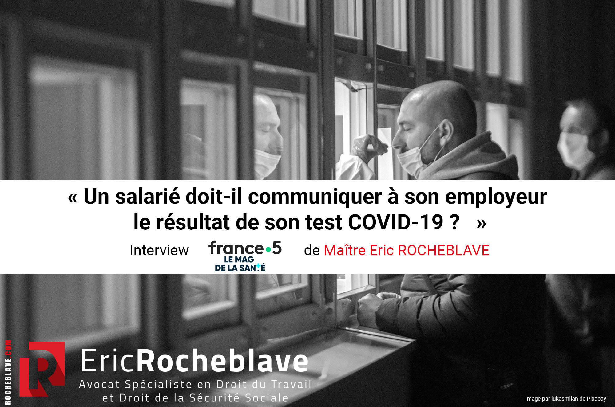 « Un salarié doit-il communiquer à son employeur le résultat de son test COVID-19 ? » ​Interview dans LE MAG DE LA SANTE sur France 5 de Maître Eric ROCHEBLAVE