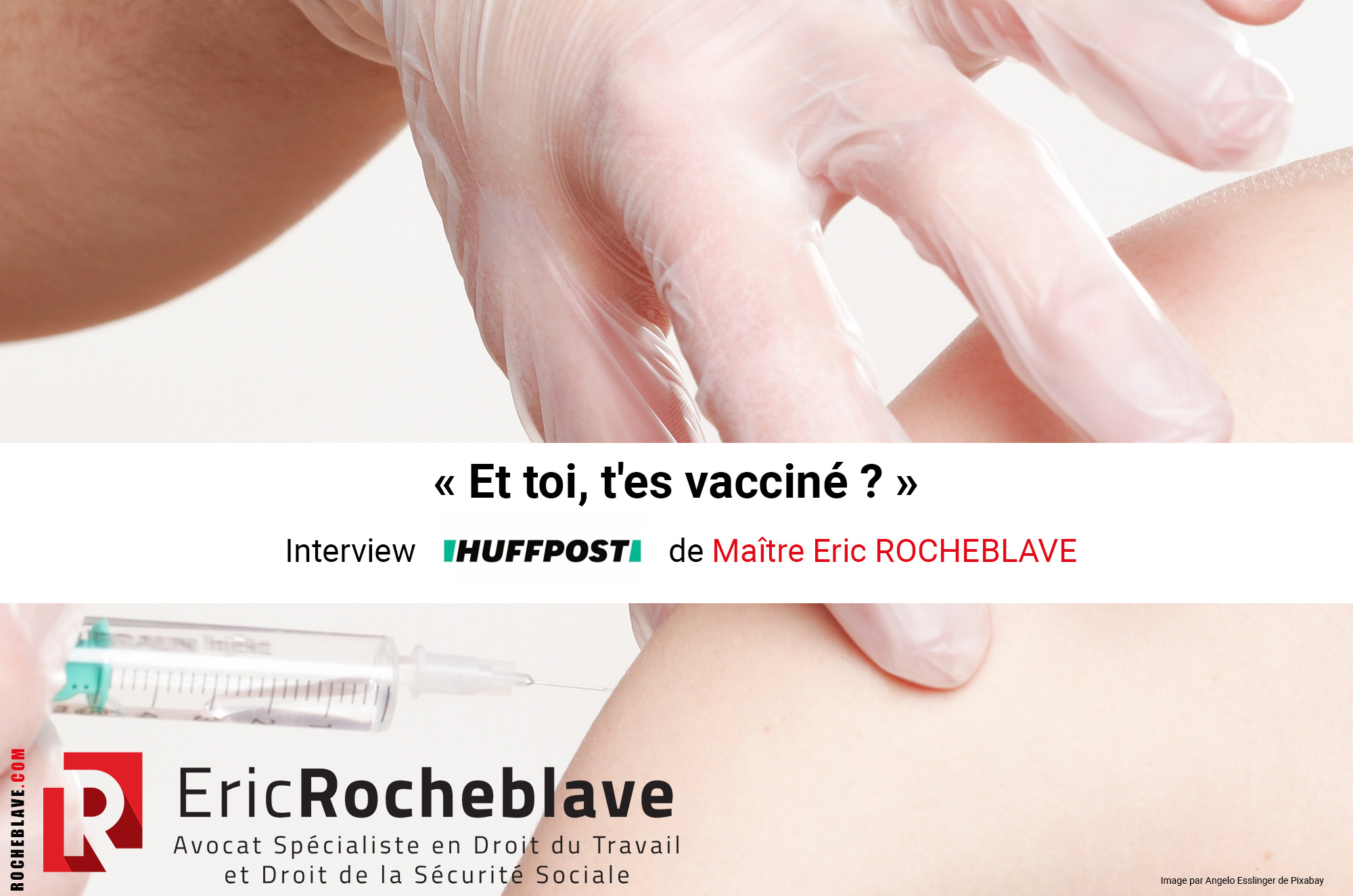 « Et toi, t’es vacciné ? » ​Interview HUFFPOST de Maître Eric ROCHEBLAVE