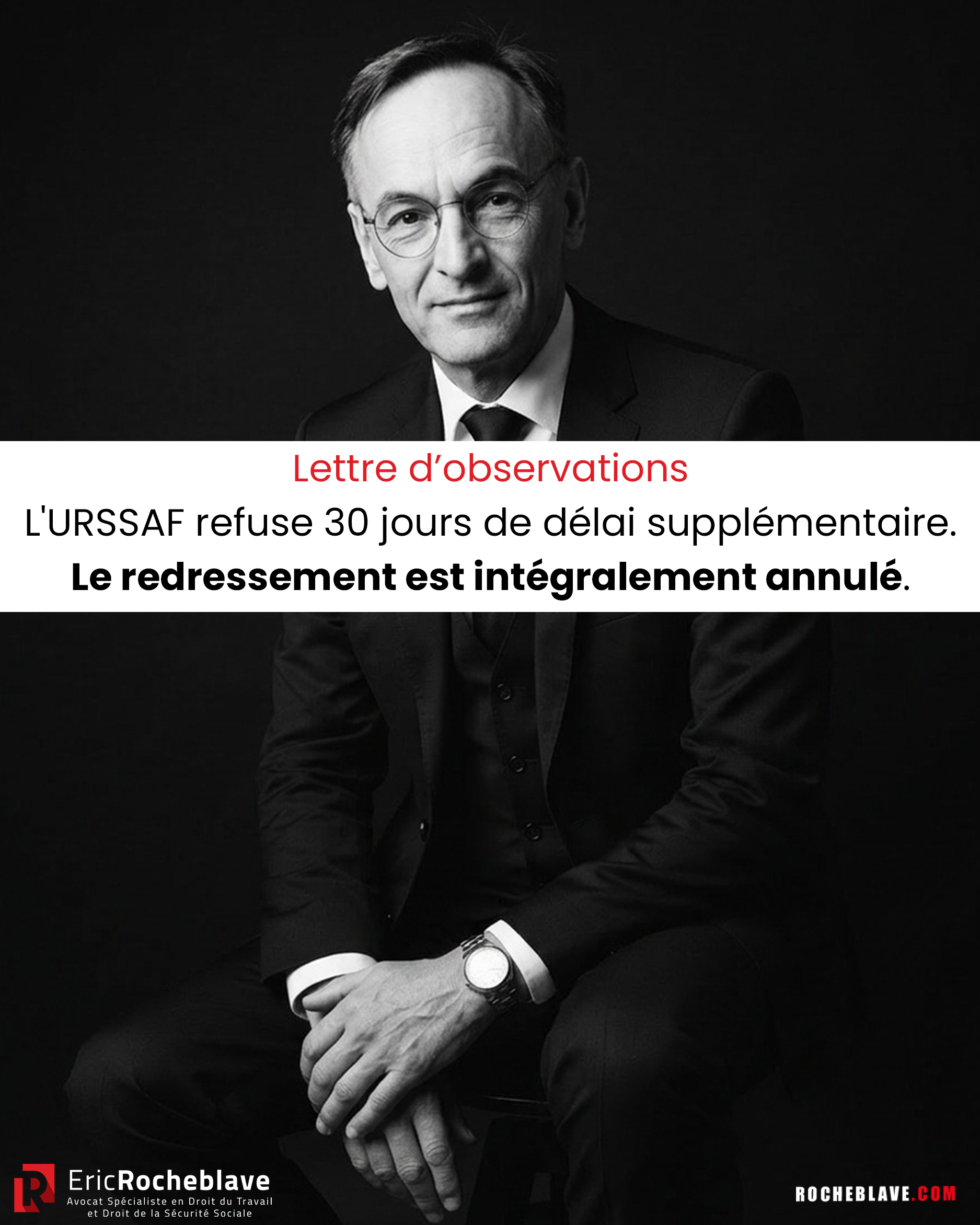 Lettre d'observations L'URSSAF refuse 30 jours de délai supplémentaire. Le redressement est intégralement annulé.