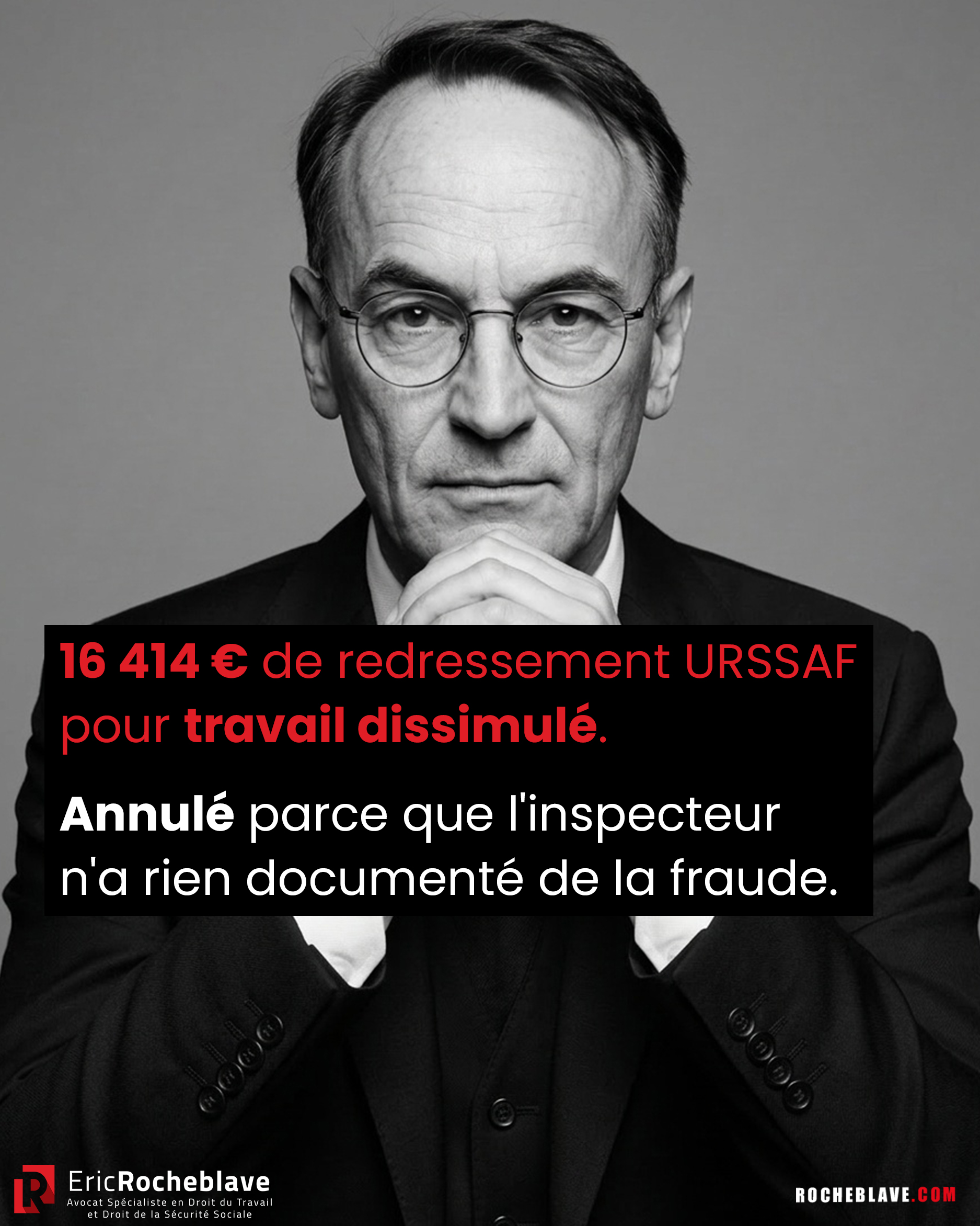 16 414 € de redressement URSSAF pour travail dissimulé. Annulé parce que l'inspecteur n'a rien documenté de la fraude.
