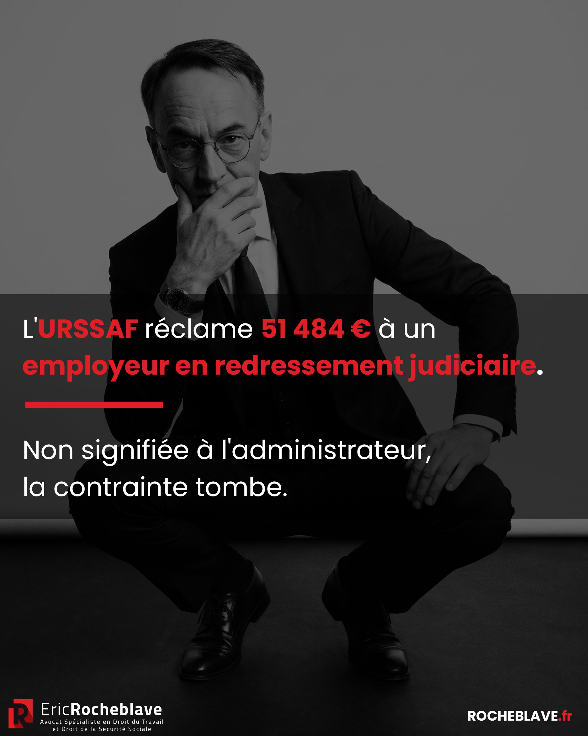 L'URSSAF réclame 51 484 € à un employeur en redressement judiciaire. Non signifiée à l'administrateur, la contrainte tombe.
