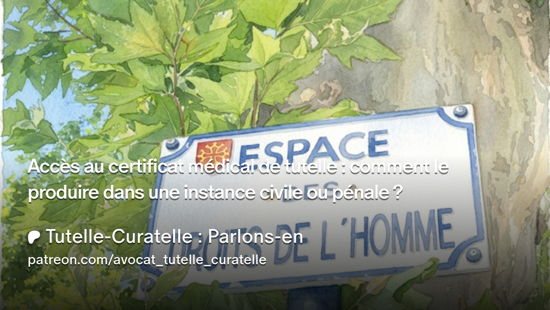 Accès au certificat médical de tutelle : comment le produire dans une instance civile ou pénale ?