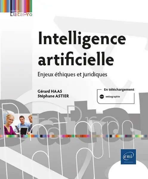 Intelligence Artificielle, enjeux éthiques et juridiques (Editions ENI, Août 2021, mise à jour 2025)