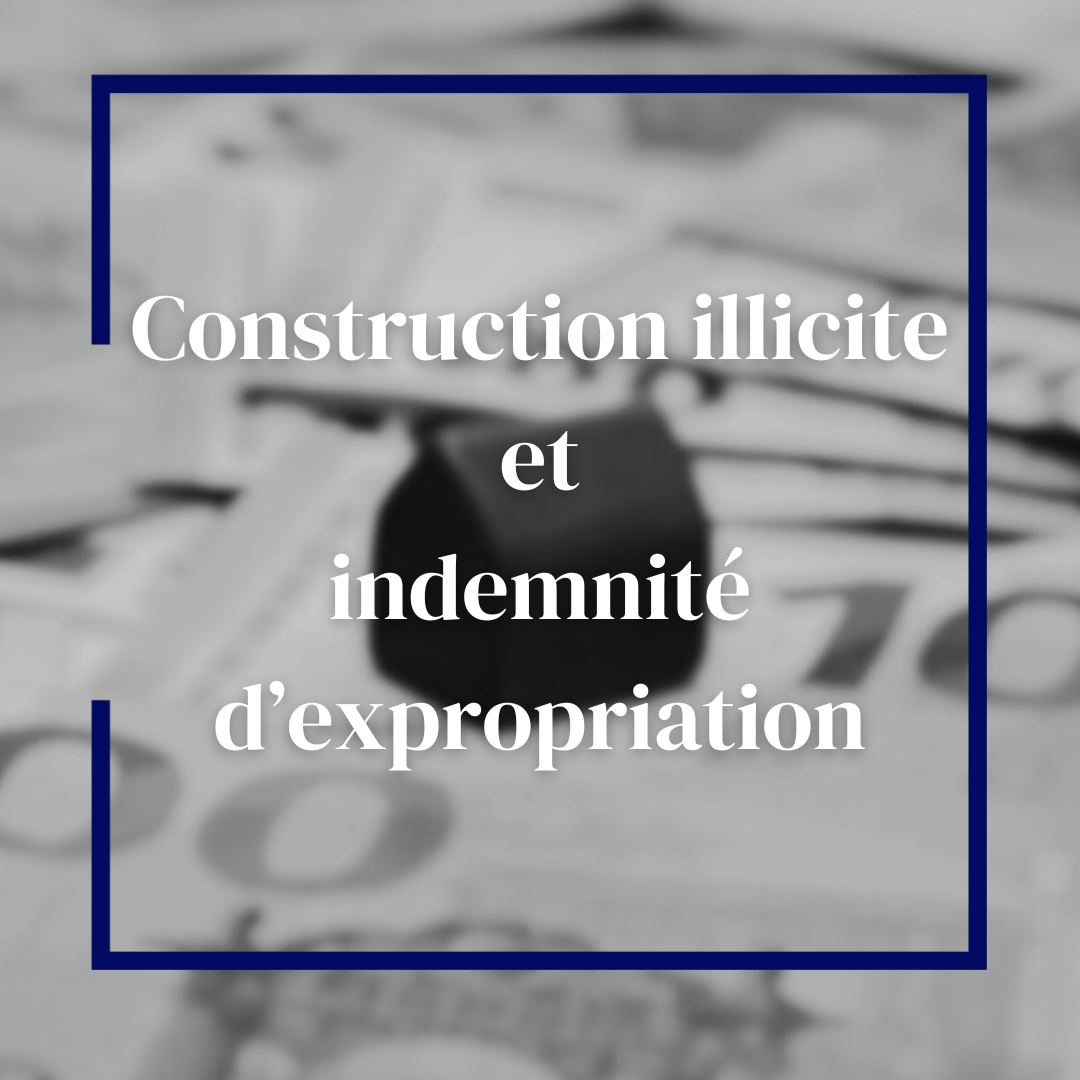 Construction illégale et indemnité d'expropriation