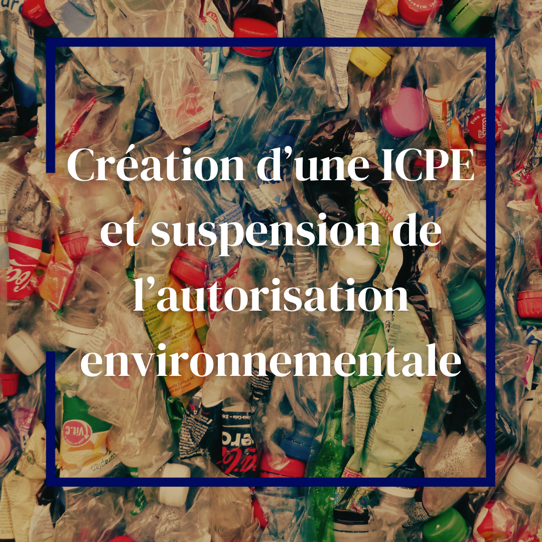 Création d'une ICPE et suspension de l'autorisation environnementale