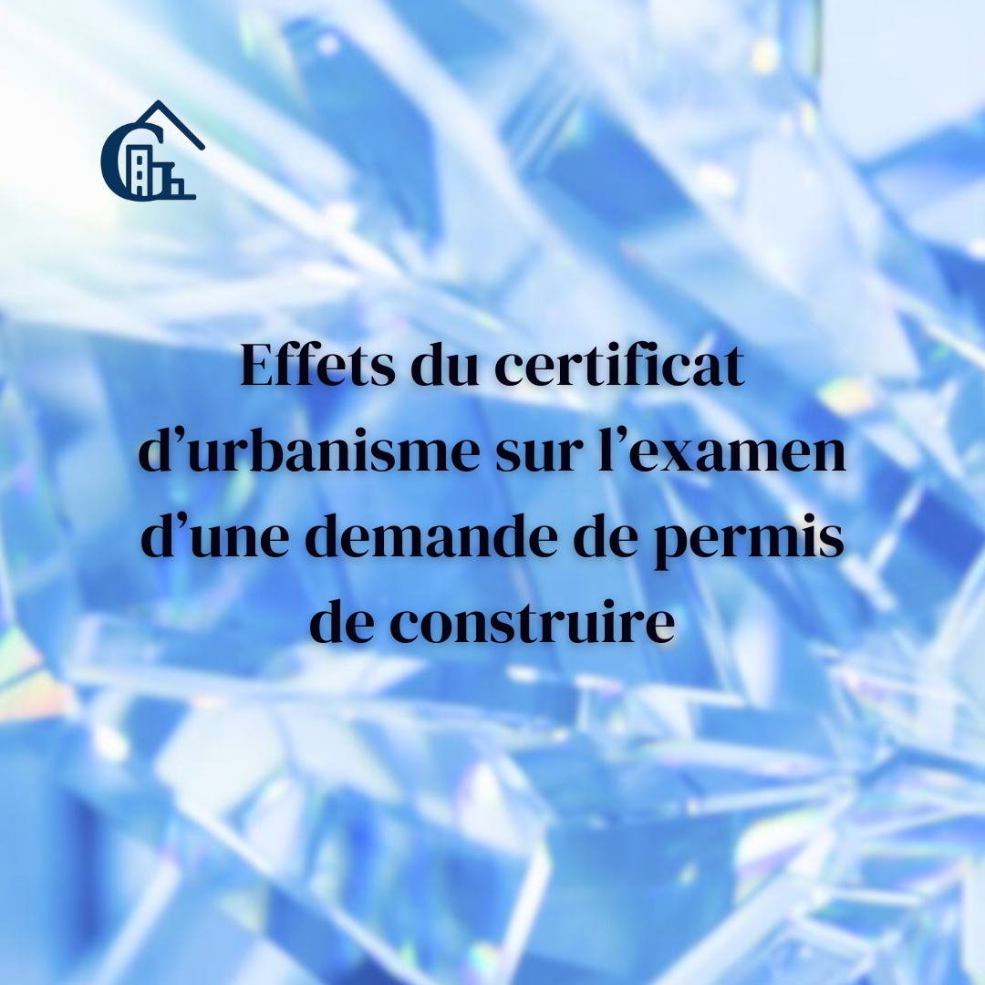 Effets du certificat d’urbanisme sur l’instruction d’une demande de permis de construire