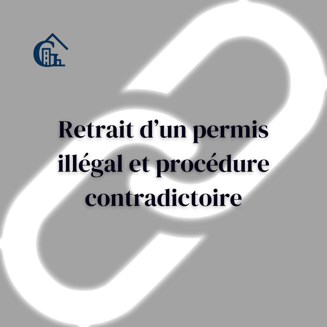 Retrait d’un permis illégal et procédure contradictoire : un moyen inopérant lorsque le retrait est obligatoire