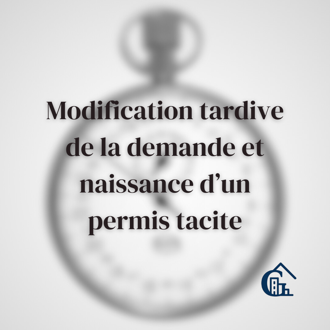 Permis de construire : modification tardive de la demande et naissance d’une décision tacite