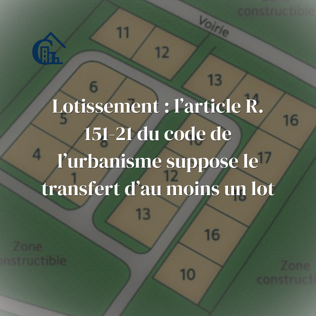 Lotissement : l’application de l’article R. 151-21 suppose le transfert d’au moins un lot