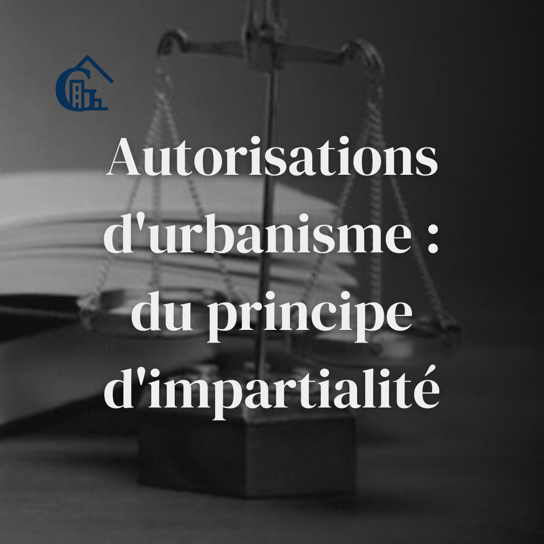 Autorisations d'urbanisme : du principe d'impartialité