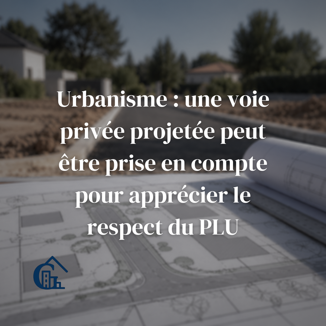 Urbanisme : une voie privée projetée peut être prise en compte pour apprécier le respect du PLU