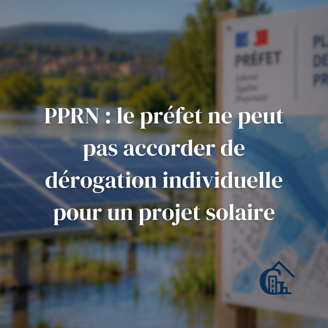 PPRN : le préfet ne peut pas accorder de dérogation individuelle pour un projet solaire
