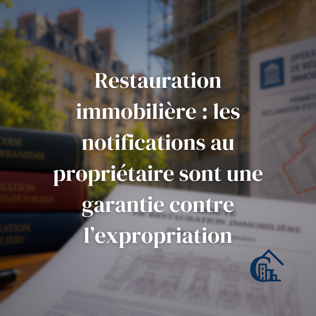 Restauration immobilière : les notifications au propriétaire sont une garantie contre l’expropriation