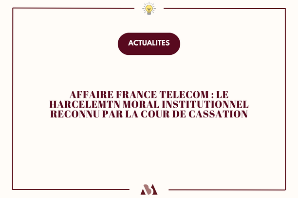 Affaire France Télécom : le harcèlement moral institutionnel reconnu par la Cour de cassation