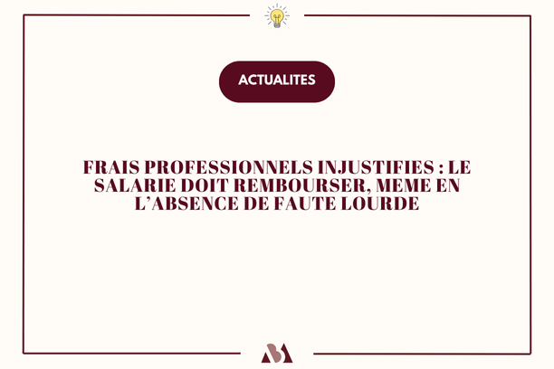 Frais professionnels indus : le salarié doit rembourser, même en l'absence de faute lourde