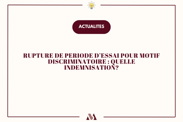 Rupture de période d'essai pour motif discriminatoire : quelle indemnisation?