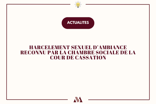 Le harcèlement sexuel d’ambiance reconnu par la Cour de cassation
