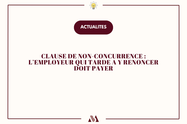 Clause de non-concurrence : l'employeur qui tarde à y renoncer doit payer