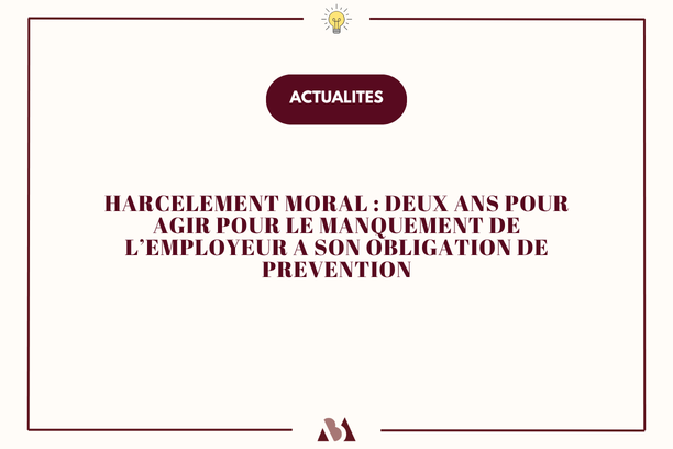 Harcèlement moral : deux ans pour agir contre le manquement de l'employeur à son obligation de prévention