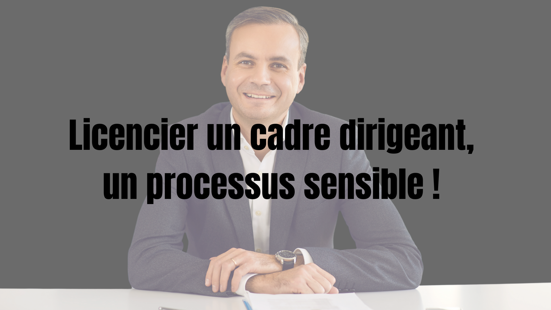 Comment licencier un cadre dirigeant ? Les clés d’une procédure sensible