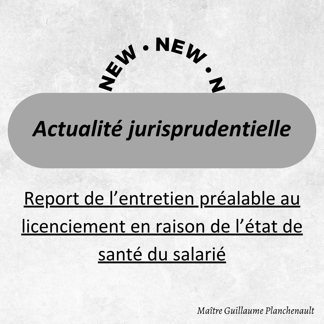 Report de l’entretien préalable au licenciement en raison de l’état de santé du salarié