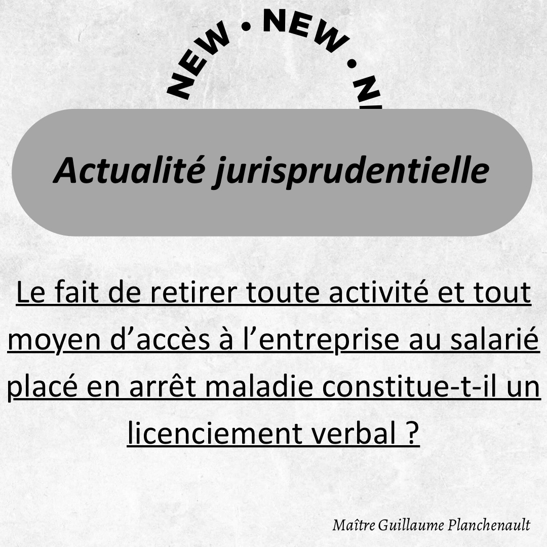 Retirer toute activité et tout moyen d’accès à l’entreprise au salarié placé en arrêt maladie constitue-t-il un licenciement verbal ?