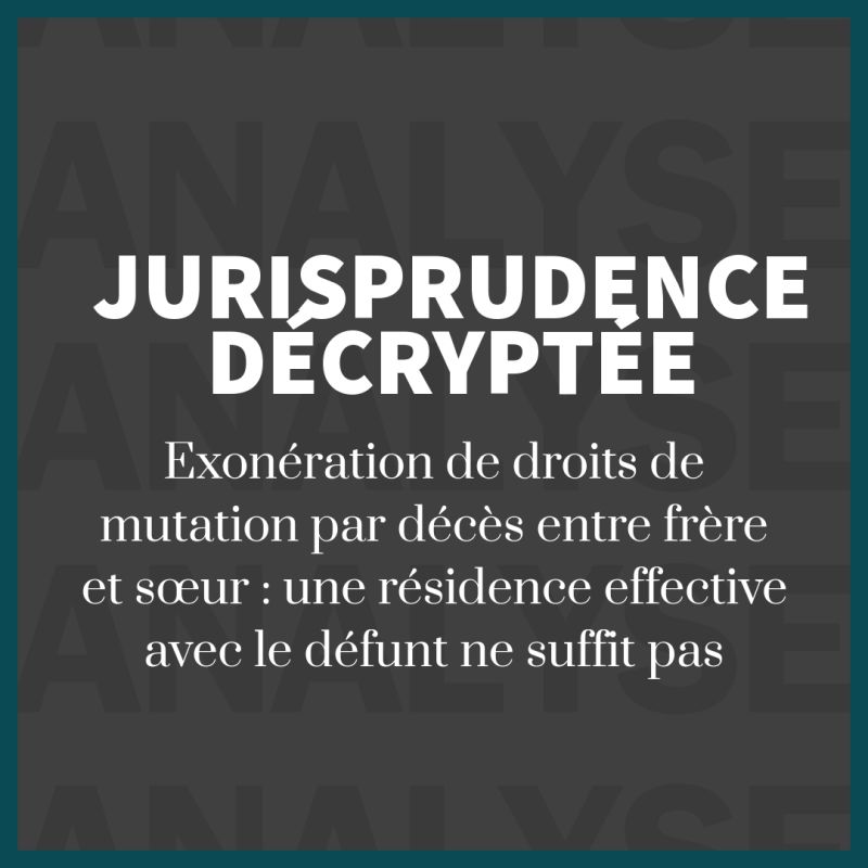 Exonération de droits de mutation : précision sur le cas d'une domiciliation commune d'une fratrie